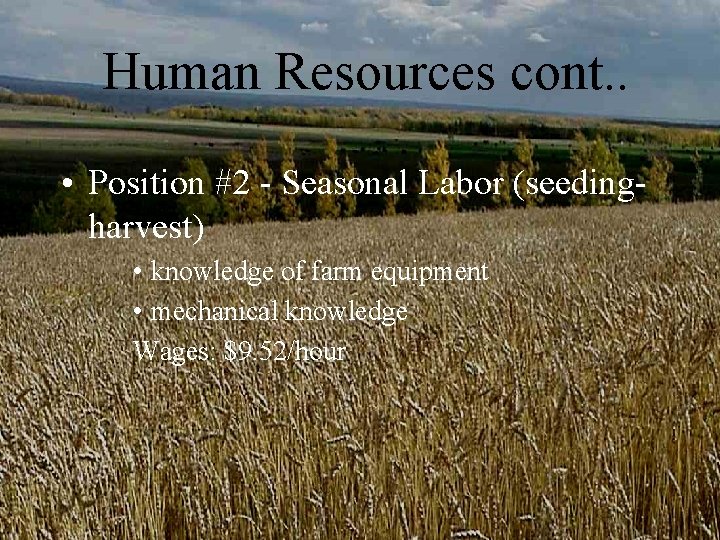 Human Resources cont. . • Position #2 - Seasonal Labor (seedingharvest) • knowledge of Human Resources cont. . • Position #2 - Seasonal Labor (seedingharvest) • knowledge of