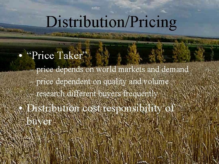 Distribution/Pricing • “Price Taker” – price depends on world markets and demand – price Distribution/Pricing • “Price Taker” – price depends on world markets and demand – price