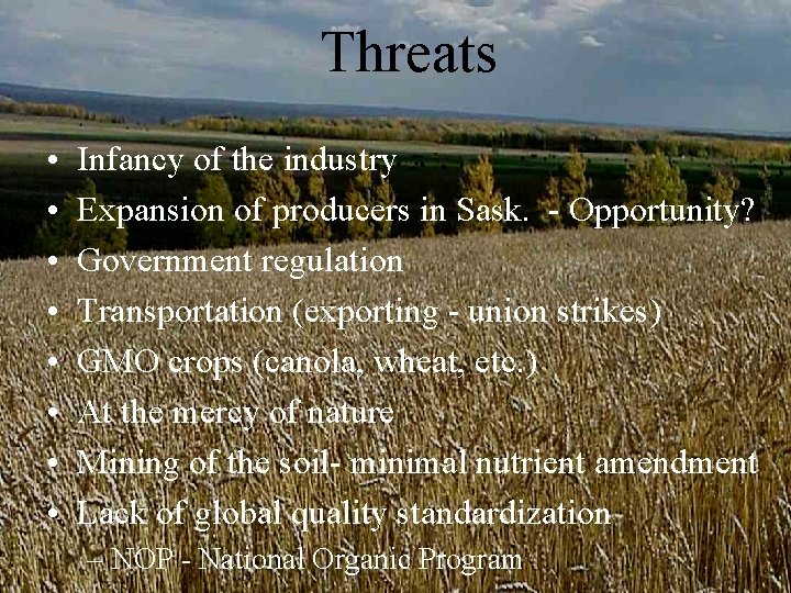 Threats • • Infancy of the industry Expansion of producers in Sask. - Opportunity? Threats • • Infancy of the industry Expansion of producers in Sask. - Opportunity?