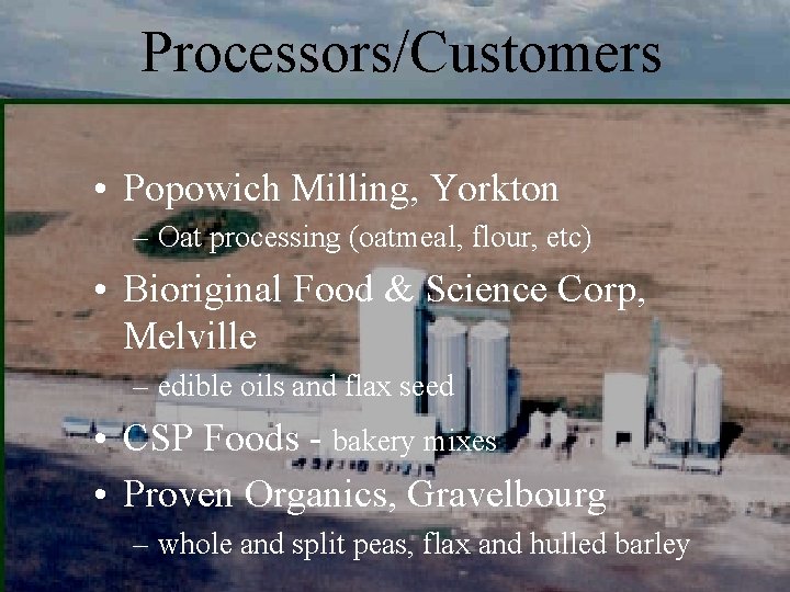 Processors/Customers • Popowich Milling, Yorkton – Oat processing (oatmeal, flour, etc) • Bioriginal Food Processors/Customers • Popowich Milling, Yorkton – Oat processing (oatmeal, flour, etc) • Bioriginal Food