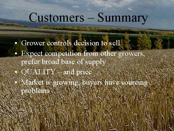 Customers – Summary • Grower controls decision to sell • Expect competition from other Customers – Summary • Grower controls decision to sell • Expect competition from other