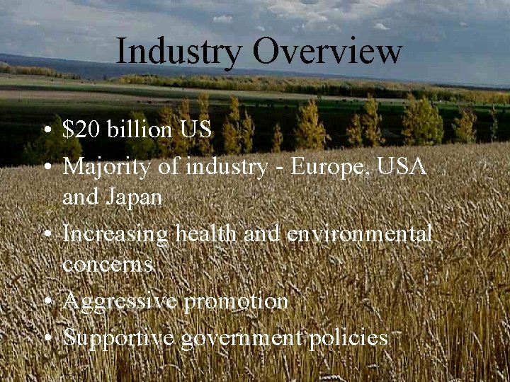 Industry Overview • $20 billion US • Majority of industry - Europe, USA and Industry Overview • $20 billion US • Majority of industry - Europe, USA and