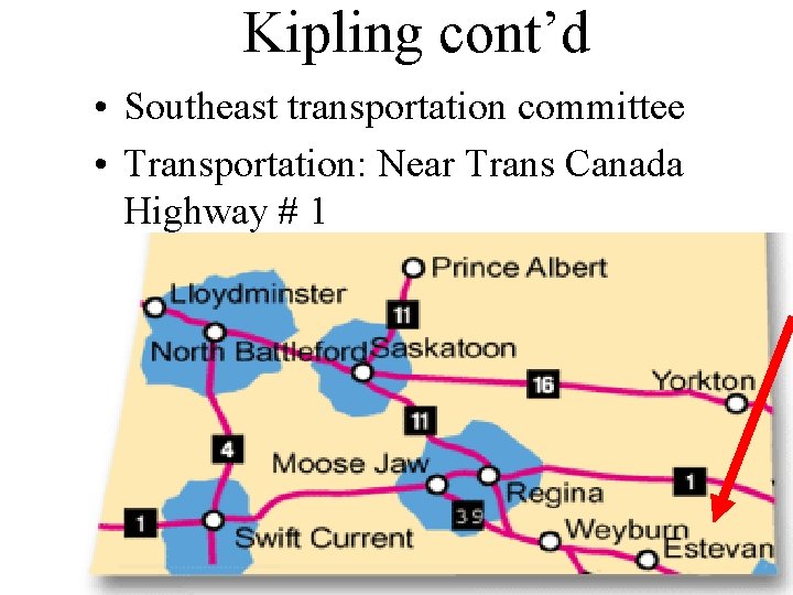 Kipling cont’d • Southeast transportation committee • Transportation: Near Trans Canada Highway # 1 Kipling cont’d • Southeast transportation committee • Transportation: Near Trans Canada Highway # 1