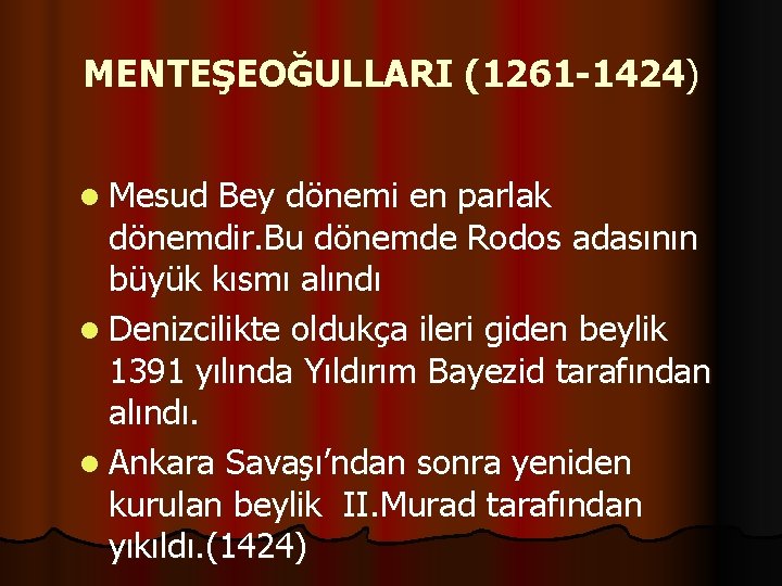 MENTEŞEOĞULLARI (1261 -1424) l Mesud Bey dönemi en parlak dönemdir. Bu dönemde Rodos adasının