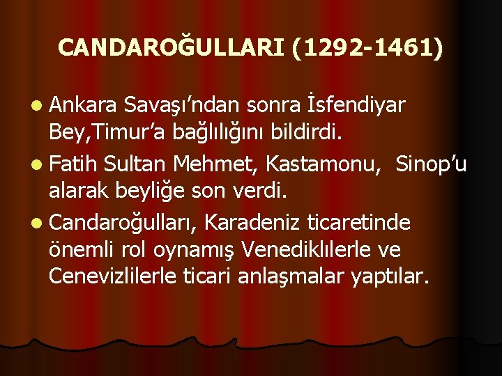 CANDAROĞULLARI (1292 -1461) l Ankara Savaşı’ndan sonra İsfendiyar Bey, Timur’a bağlılığını bildirdi. l Fatih