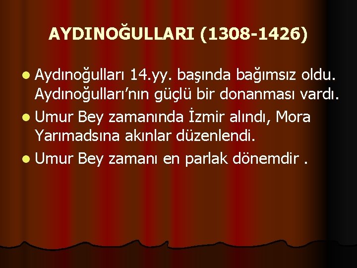 AYDINOĞULLARI (1308 -1426) l Aydınoğulları 14. yy. başında bağımsız oldu. Aydınoğulları’nın güçlü bir donanması