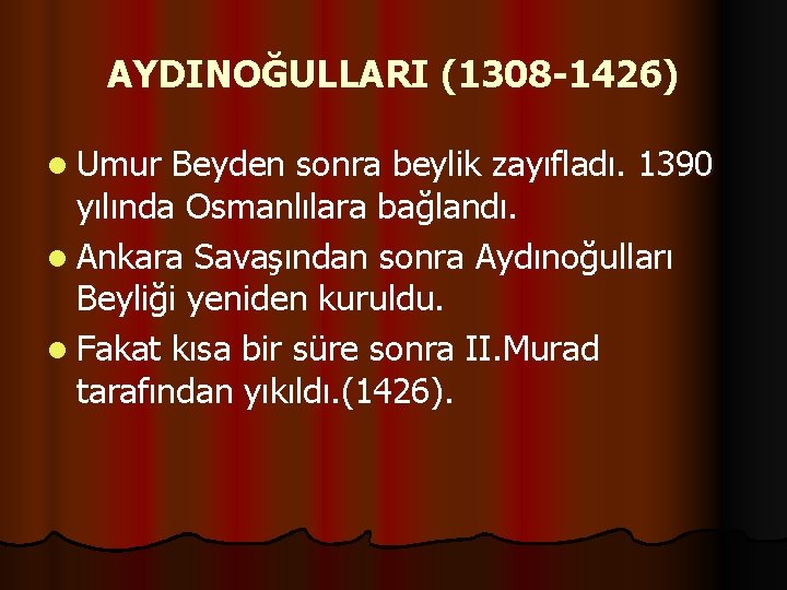 AYDINOĞULLARI (1308 -1426) l Umur Beyden sonra beylik zayıfladı. 1390 yılında Osmanlılara bağlandı. l