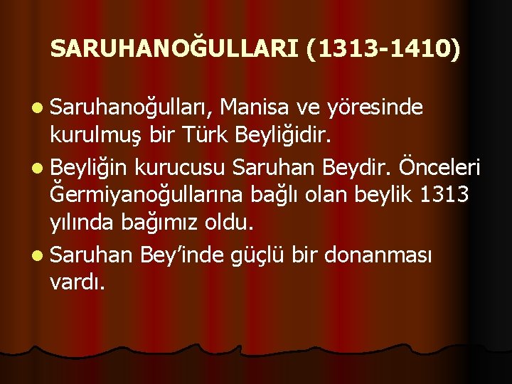 SARUHANOĞULLARI (1313 -1410) l Saruhanoğulları, Manisa ve yöresinde kurulmuş bir Türk Beyliğidir. l Beyliğin