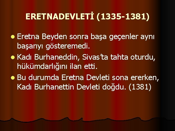 ERETNADEVLETİ (1335 -1381) l Eretna Beyden sonra başa geçenler aynı başarıyı gösteremedi. l Kadı