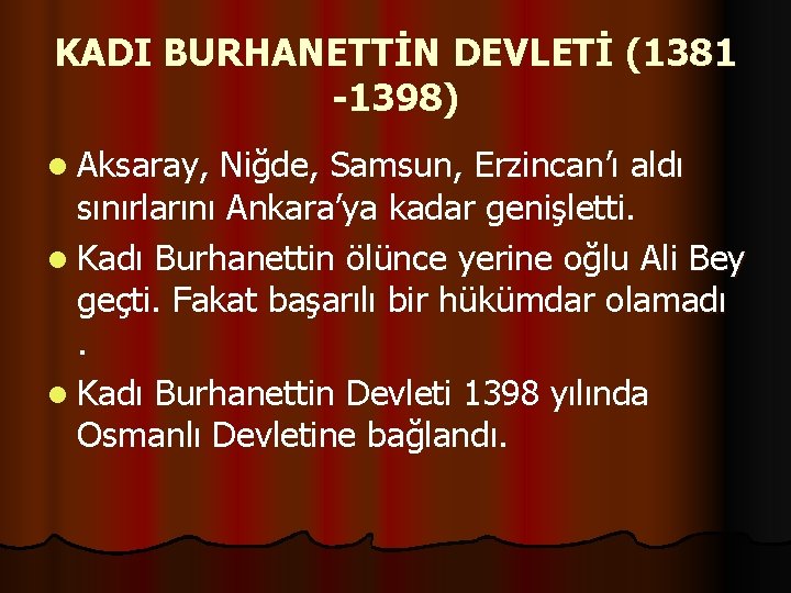 KADI BURHANETTİN DEVLETİ (1381 -1398) l Aksaray, Niğde, Samsun, Erzincan’ı aldı sınırlarını Ankara’ya kadar