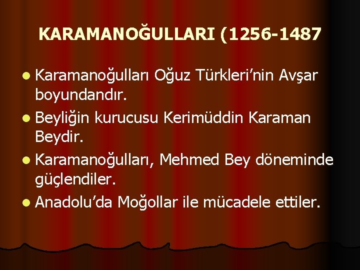 KARAMANOĞULLARI (1256 -1487 l Karamanoğulları Oğuz Türkleri’nin Avşar boyundandır. l Beyliğin kurucusu Kerimüddin Karaman