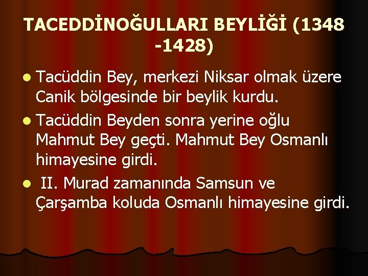 TACEDDİNOĞULLARI BEYLİĞİ (1348 -1428) l Tacüddin Bey, merkezi Niksar olmak üzere Canik bölgesinde bir