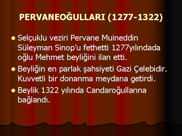 PERVANEOĞULLARI (1277 -1322) l Selçuklu veziri Pervane Muineddin Süleyman Sinop’u fethetti 1277 yılındada oğlu