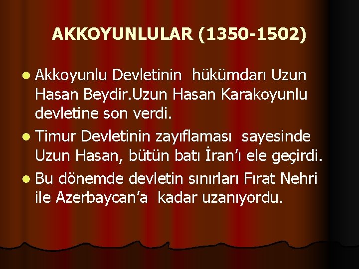 AKKOYUNLULAR (1350 -1502) l Akkoyunlu Devletinin hükümdarı Uzun Hasan Beydir. Uzun Hasan Karakoyunlu devletine