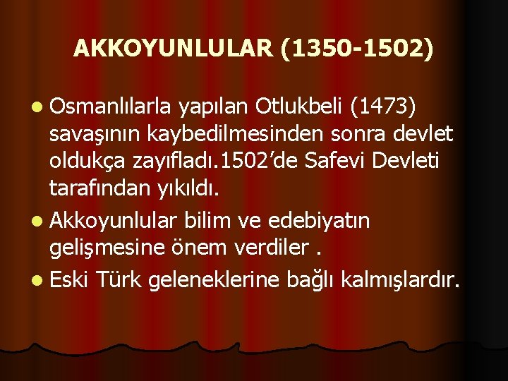 AKKOYUNLULAR (1350 -1502) l Osmanlılarla yapılan Otlukbeli (1473) savaşının kaybedilmesinden sonra devlet oldukça zayıfladı.