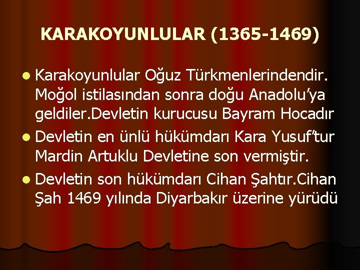 KARAKOYUNLULAR (1365 -1469) l Karakoyunlular Oğuz Türkmenlerindendir. Moğol istilasından sonra doğu Anadolu’ya geldiler. Devletin