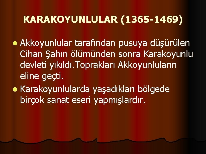 KARAKOYUNLULAR (1365 -1469) l Akkoyunlular tarafından pusuya düşürülen Cihan Şahın ölümünden sonra Karakoyunlu devleti