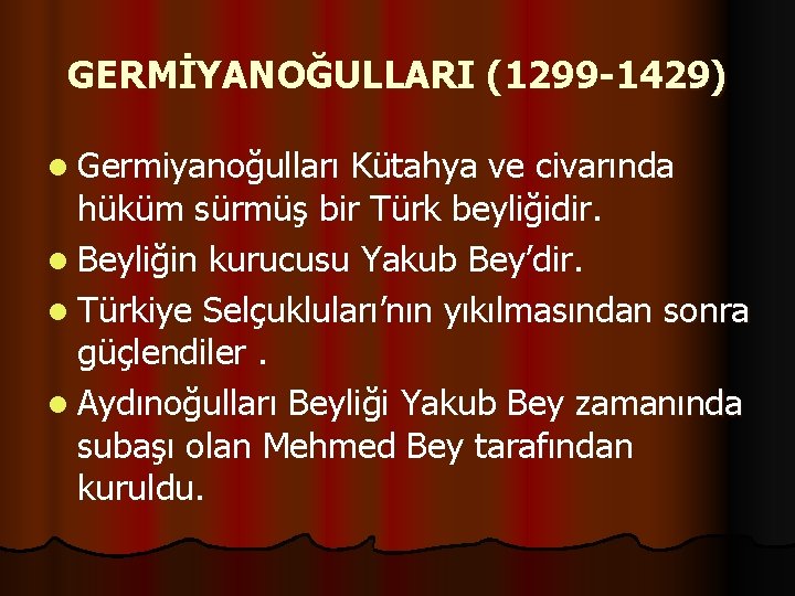 GERMİYANOĞULLARI (1299 -1429) l Germiyanoğulları Kütahya ve civarında hüküm sürmüş bir Türk beyliğidir. l