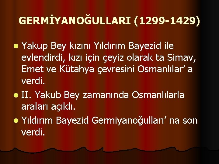 GERMİYANOĞULLARI (1299 -1429) l Yakup Bey kızını Yıldırım Bayezid ile evlendirdi, kızı için çeyiz