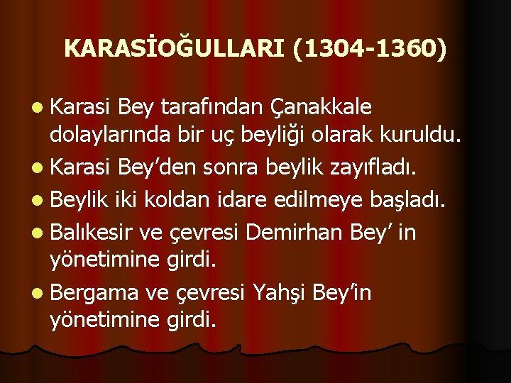 KARASİOĞULLARI (1304 -1360) l Karasi Bey tarafından Çanakkale dolaylarında bir uç beyliği olarak kuruldu.