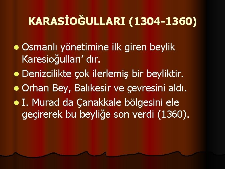 KARASİOĞULLARI (1304 -1360) l Osmanlı yönetimine ilk giren beylik Karesioğulları’ dır. l Denizcilikte çok