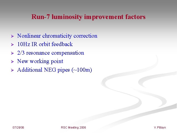 Run-7 luminosity improvement factors Ø Ø Ø Nonlinear chromaticity correction 10 Hz IR orbit