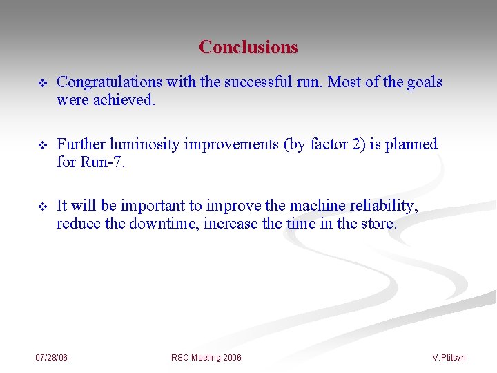 Conclusions v Congratulations with the successful run. Most of the goals were achieved. v
