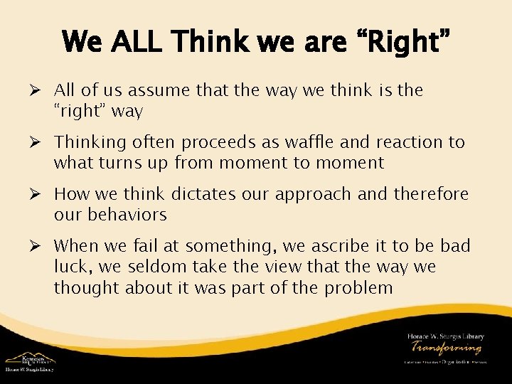 We ALL Think we are “Right” Ø All of us assume that the way