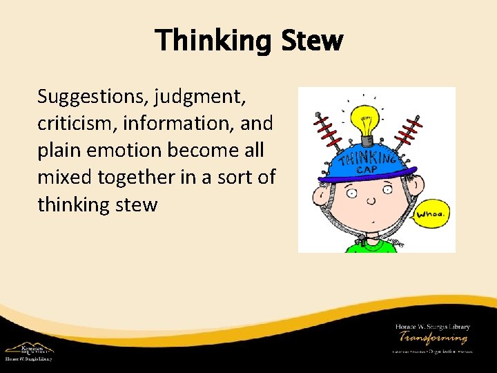 Thinking Stew Suggestions, judgment, criticism, information, and plain emotion become all mixed together in