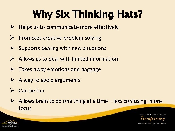 Why Six Thinking Hats? Ø Helps us to communicate more effectively Ø Promotes creative