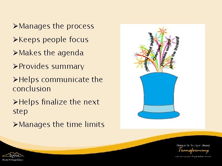 ØManages the process ØKeeps people focus ØMakes the agenda ØProvides summary ØHelps communicate the