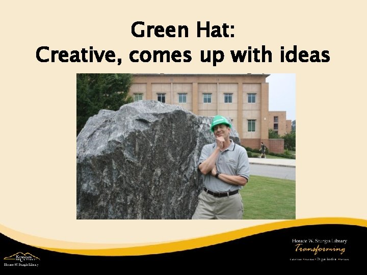 Green Hat: Creative, comes up with ideas 