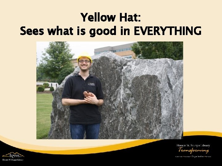 Yellow Hat: Sees what is good in EVERYTHING 