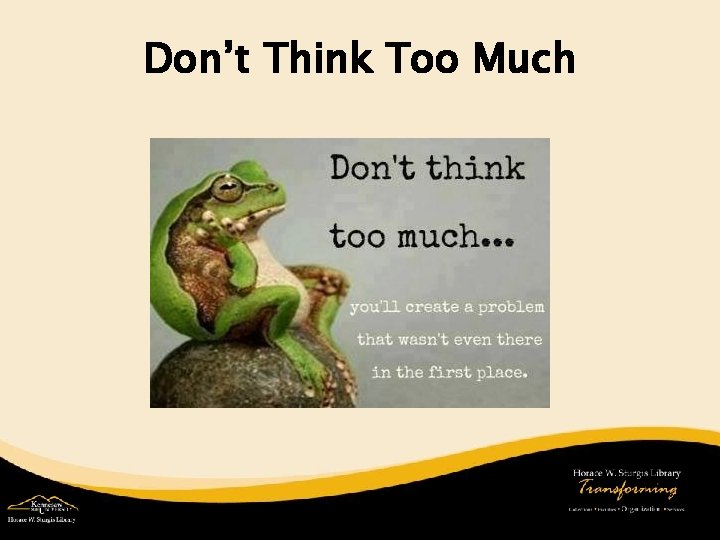 Don’t Think Too Much 