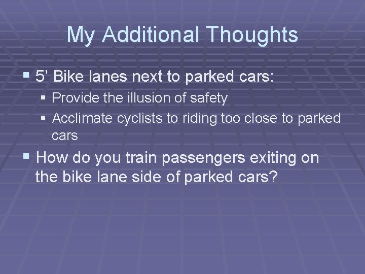 My Additional Thoughts § 5’ Bike lanes next to parked cars: § Provide the