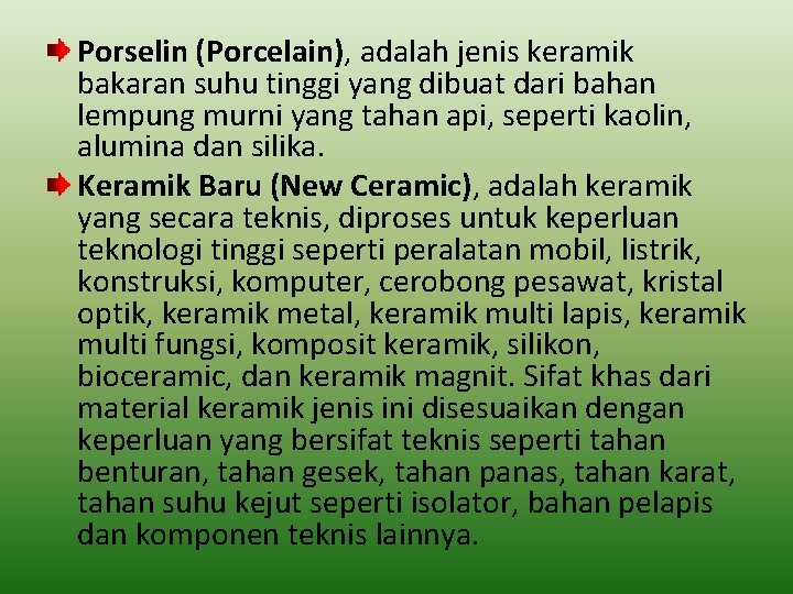 Porselin (Porcelain), adalah jenis keramik bakaran suhu tinggi yang dibuat dari bahan lempung murni