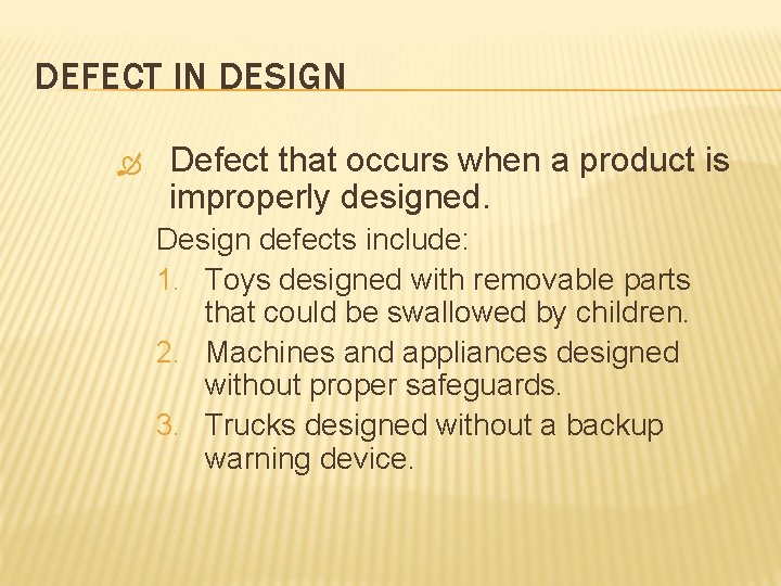 DEFECT IN DESIGN Defect that occurs when a product is improperly designed. Design defects