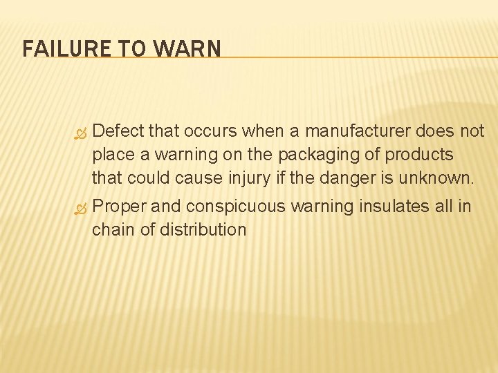 FAILURE TO WARN Defect that occurs when a manufacturer does not place a warning