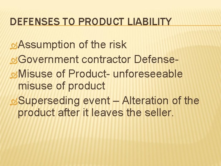 DEFENSES TO PRODUCT LIABILITY Assumption of the risk Government contractor Defense Misuse of Product-