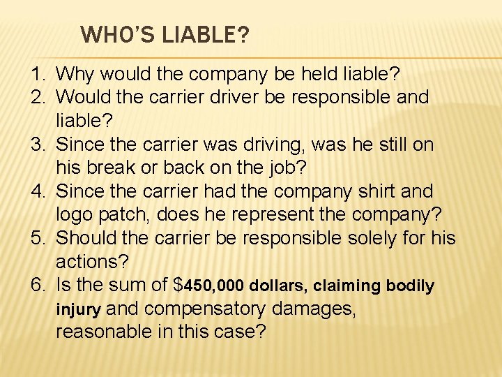 WHO’S LIABLE? 1. Why would the company be held liable? 2. Would the carrier