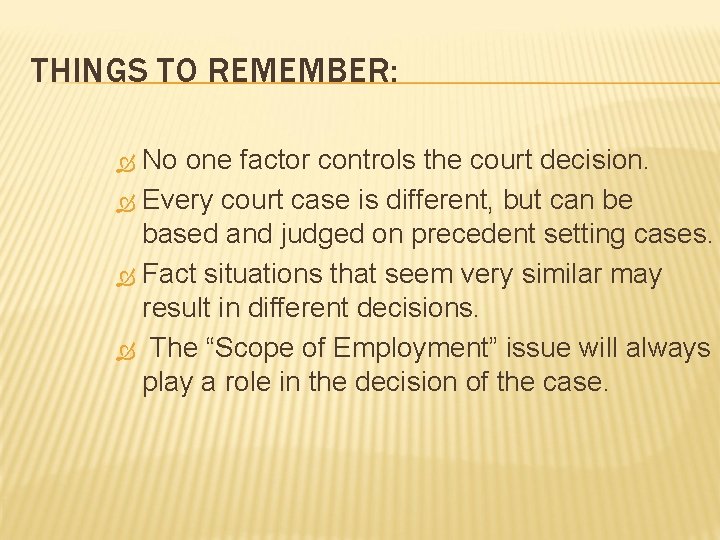 THINGS TO REMEMBER: No one factor controls the court decision. Every court case is