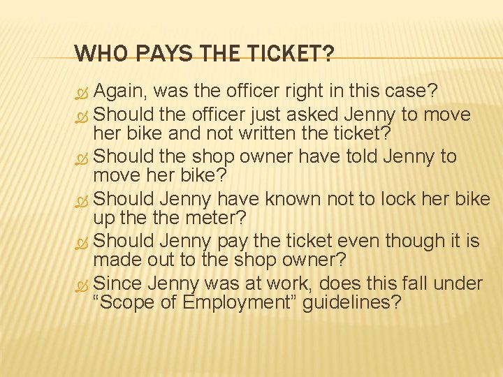 WHO PAYS THE TICKET? Again, was the officer right in this case? Should the