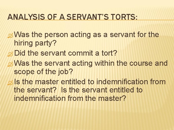 ANALYSIS OF A SERVANT’S TORTS: Was the person acting as a servant for the