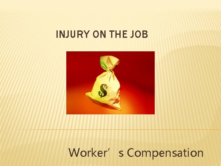 INJURY ON THE JOB Worker’s Compensation 