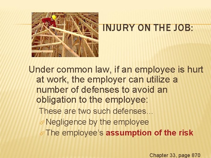 INJURY ON THE JOB: Under common law, if an employee is hurt at work,