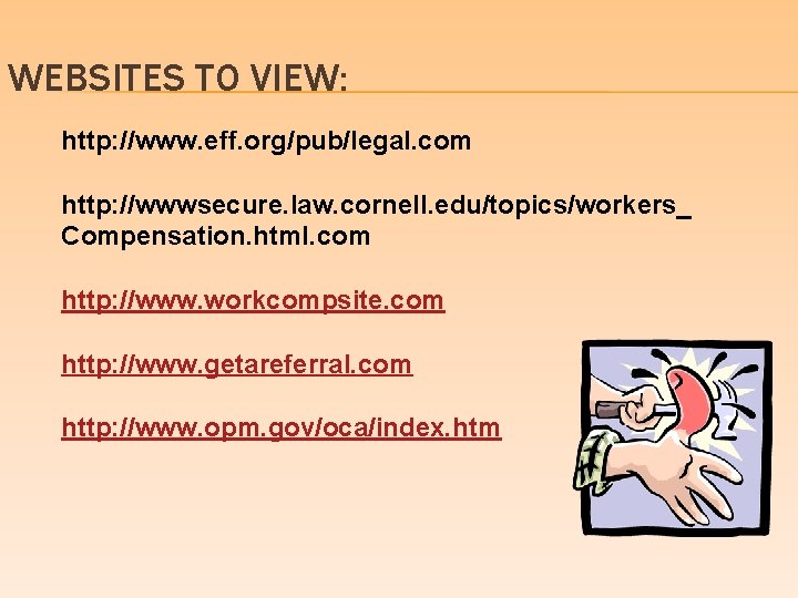 WEBSITES TO VIEW: http: //www. eff. org/pub/legal. com http: //wwwsecure. law. cornell. edu/topics/workers_ Compensation.