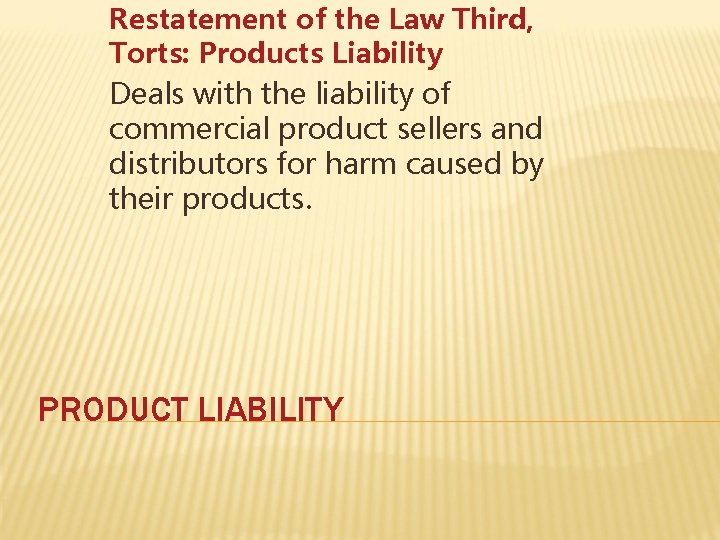 Restatement of the Law Third, Torts: Products Liability Deals with the liability of commercial