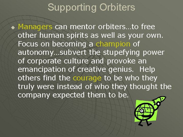 Supporting Orbiters u Managers can mentor orbiters…to free other human spirits as well as