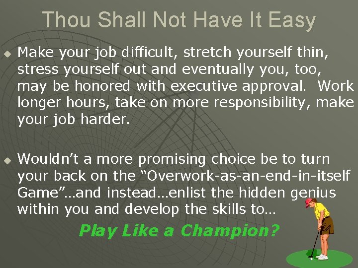 Thou Shall Not Have It Easy u u Make your job difficult, stretch yourself