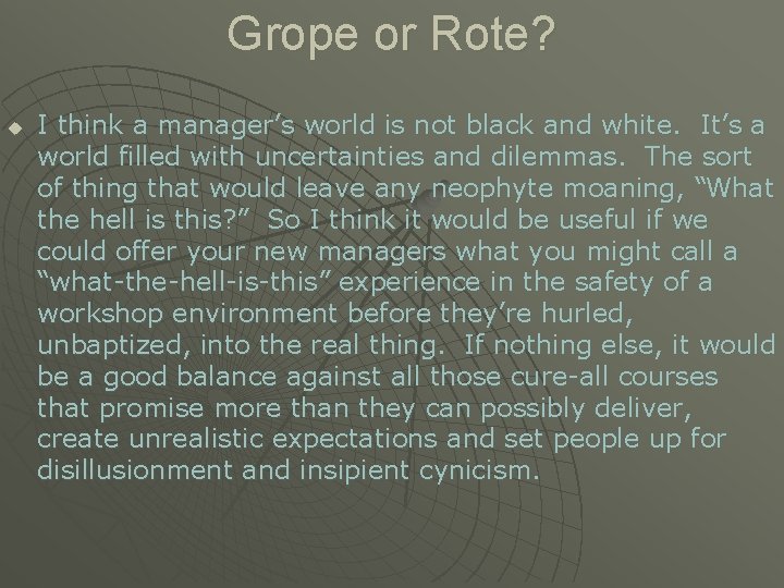 Grope or Rote? u I think a manager’s world is not black and white.